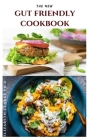 The New Gut Friendly Cookbook: Delicious Gut Friendly Recipes For Good Health And General Wellness By Elizabeth Clarke Ph. D. Cover Image