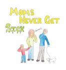 Moms Never Get Sick By Mina Ibrahim, Mina Ibrahim (Illustrator) Cover Image
