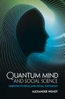 Quantum Mind and Social Science: Unifying Physical and Social Ontology By Alexander Wendt Cover Image