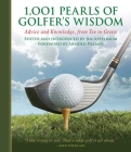 1,001 Pearls of Golfers' Wisdom: Advice and Knowledge, from Tee to Green (1001 Pearls) By Jim Apfelbaum (Editor), Arnold Palmer (Foreword by) Cover Image