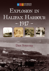 Explosion in Halifax Harbour, 1917 (Stories of Our Past) By Dan Soucoup Cover Image