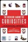 The Medicine Cabinet of Curiosities: An Unconventional Compendium of Health Facts and Oddities, from Asthmatic Mice to Plants that Can Kill By Nicholas Bakalar Cover Image
