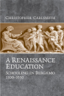 A Renaissance Education: Schooling in Bergamo and the Venetian Republic, 1500-1650 Cover Image