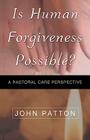 Is Human Forgiveness Possible? By John Patton Cover Image