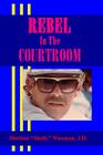 Rebel In The Courtroom Cover Image