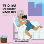 Te Oraiti the Healthy Maori Girl: Visiting Nanny Nanny in Hospital By Terimoana Gilgen Cover Image