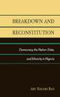 Breakdown and Reconstitution: Democracy, The Nation-State, and Ethnicity in Nigeria By Abu Bakarr Bah Cover Image