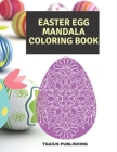 Easter Egg Mandala Coloring Book: 20 Easter Egg Mandala Unique Designs, Large Prints, Suitable for all Ages .Suitable for markers, Gel pens, Colored p By Tgaius Publishing Cover Image