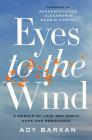 Eyes to the Wind: A Memoir of Love and Death, Hope and Resistance By Ady Barkan, Alexandria Ocasio-Cortez (Foreword by) Cover Image