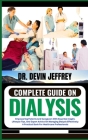 Complete Guide on Dialysis: Empowering Patients And Caregivers With Essential Insight, Lifestyle Tips, And Expert Advice On Managing Dialysis Effe Cover Image