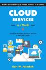 Cloud Services in a Month: Build a Successful Cloud Service Business in 30 Days By Karl W. Palachuk Cover Image