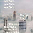 New York, New York, New York: Four Decades of Success, Excess, and Transformation By Thomas Dyja, Thomas Dyja (Introduction by), Jacques Roy (Read by) Cover Image