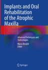 Implants and Oral Rehabilitation of the Atrophic Maxilla: Advanced Techniques and Technologies Cover Image