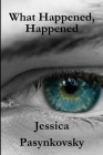 What Happened, Happened By Jessica Pasynkovsky Cover Image