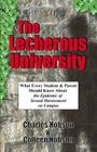 The Lecherous University: What Every Student and Parent Should Know About the Sexual Harassment Epidemic on Campus By Ph. D. Charles J. Hobson, M. S. R. N. Hobson Cover Image