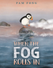 When the Fog Rolls In By Pam Fong, Pam Fong (Illustrator) Cover Image