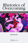 Rhetorics of Overcoming: Rewriting Narratives of Disability and Accessibility in Writing Studies By Allison Harper Hitt Cover Image