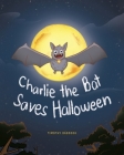 Charlie The Bat Saves Halloween By Timothy Babcock Cover Image