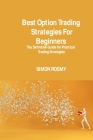 Best Option Trading Strategies For Beginners: The Definitive Guide for Practical Trading Strategies By Simon Rosmy Cover Image