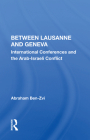 Between Lausanne and Geneva: International Conferences and the Arab-Israeli Conflict Cover Image