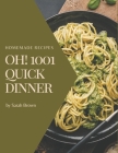 Oh! 1001 Homemade Quick Dinner Recipes: Everything You Need in One Homemade Quick Dinner Cookbook! By Sarah Brown Cover Image