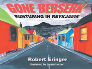 Gone Berserk: Runtering in Reykjavik (Tachydidaxy Travelogue) By Robert Eringer Cover Image