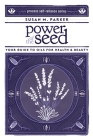Power of the Seed: Your Guide to Oils for Health & Beauty (Process Self-Reliance) By Susan M. Parker Cover Image