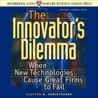 The Innovator's Dilemma: When New Technologies Cause Great Firms to Fail By L. J. Ganser (Read by), Clayton M. Christensen, Don Leslie (Read by) Cover Image