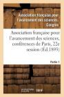 Association Française Pour l'Avancement Des Sciences, Conférences de Paris: Compte-Rendu de la 22e Session. Partie 1. Documents Officiels, Procès-Verb Cover Image