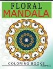 Floral Mandala Coloring Books Volume 2: Stunning Designs Most Beautiful Flowers and Mandalas for Delightful Feelings Cover Image