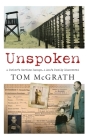 Unspoken: A Father's Wartime Escape. a Son's Family Discovered By Tom McGrath Cover Image
