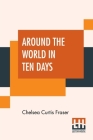 Around The World In Ten Days By Chelsea Curtis Fraser Cover Image