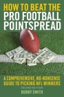 How to Beat the Pro Football Pointspread: A Comprehensive, No-Nonsense Guide to Picking NFL Winners Cover Image