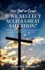 How Shall We Escape If We Neglect Such A Great Salvation? Cover Image