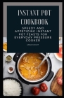 Instant Pot Cookbook: Speedy and Appetizing Instant Pot Feasts for Everyday Pressure Cooker Cover Image