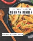 350 Yummy German Dinner Recipes: Everything You Need in One Yummy German Dinner Cookbook! By Johnnie Martin Cover Image