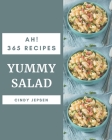 Ah! 365 Yummy Salad Recipes: A Yummy Salad Cookbook You Will Need By Cindy Jepsen Cover Image