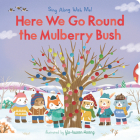 Here We Go Round the Mulberry Bush: Sing Along With Me! By Yu-hsuan Huang (Illustrator) Cover Image
