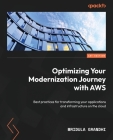 Optimizing Your Modernization Journey with AWS: Best practices for transforming your applications and infrastructure on the cloud By Mridula Grandhi Cover Image