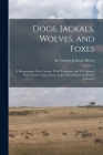 Dogs, Jackals, Wolves, and Foxes: A Monograph of the Canidae. With Woodcuts, and 45 Coloured Plates Drawn From Nature by J.G. Keulemans and Hand-colou By St George Jackson Mivart Cover Image