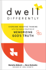 Dwell Differently: Overcome Negative Thinking with the Simple Practice of Memorizing God's Truth Cover Image