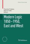 Modern Logic 1850-1950, East and West (Studies in Universal Logic) By Francine F. Abeles (Editor), Mark E. Fuller (Editor) Cover Image
