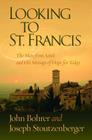 Looking to St. Francis: The Man from Assisi and His Message of Hope for Today By Joseph Stoutzenberger, John Bohrer Cover Image