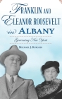 Franklin and Eleanor Roosevelt in Albany: Governing New York By Michael J. Burgess Cover Image