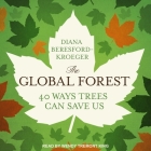The Global Forest: Forty Ways Trees Can Save Us By Wendy Tremont King (Read by), Diana Beresford-Kroeger Cover Image