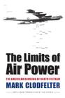The Limits of Air Power: The American Bombing of North Vietnam By Mark Clodfelter Cover Image