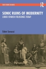 Sonic Ruins of Modernity: Judeo-Spanish Folksongs Today By Edwin Seroussi Cover Image
