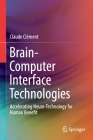 Brain-Computer Interface Technologies: Accelerating Neuro-Technology for Human Benefit By Claude Clément Cover Image
