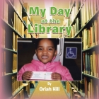 My Day at the Library By Oriah Hill Cover Image