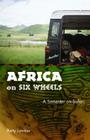Africa on Six Wheels: A Semester on Safari By Betty Levitov Cover Image